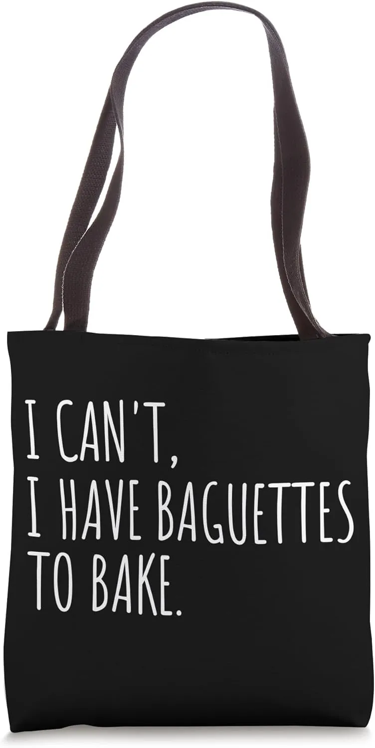 I Can't I Have Baguettes To Bake French Bread Baker Tote Bag