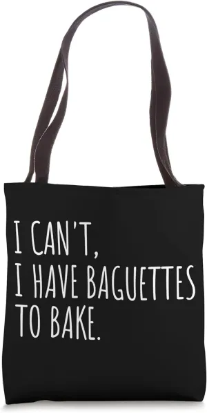I Can't I Have Baguettes To Bake French Bread Baker Tote Bag
