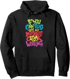 If You Can Read This My Invisibility Cloak Isn't Working Pullover Hoodie